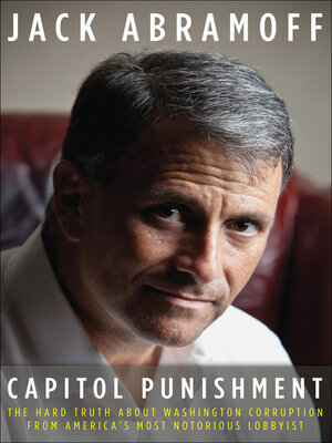cover image of Capitol Punishment: the Hard Truth About Washington Corruption From America's Most Notorious Lobbyist